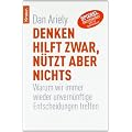 Denken hilft zwar, n�tzt aber nichts: Warum wir immer wieder unvern�nftige Entscheidungen treffen
