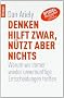 Denken hilft zwar, n�tzt aber nichts: Warum wir immer wieder unvern�nftige Entscheidungen treffen