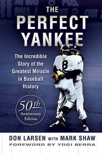 The Perfect Yankee: The Incredible Story of the Greatest Miracle in Baseball History