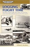 Logging Flight Time: and Other Aviation Truths, Near-Truths, and More Than a Few Rumors That Could Never Be Traced to Their Sources