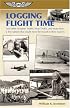 Logging Flight Time: and Other Aviation Truths, Near-Truths, and More Than a Few Rumors That Could Never Be Traced to Their Sources