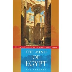 The Mind of Egypt: History and Meaning in the Time of the Pharaohs