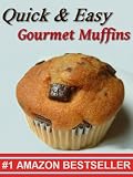  : Quick & Easy Gourmet Muffins (Updated & Fixed)