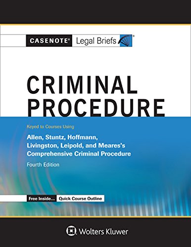 Casenote Legal Briefs: Criminal Procedure, Keyed to Allen, Stuntz, Hoffman, Livingston, and Leipold