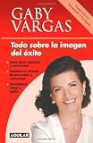 Todo Sobre La Imagen Del Exito (Spanish Edition)