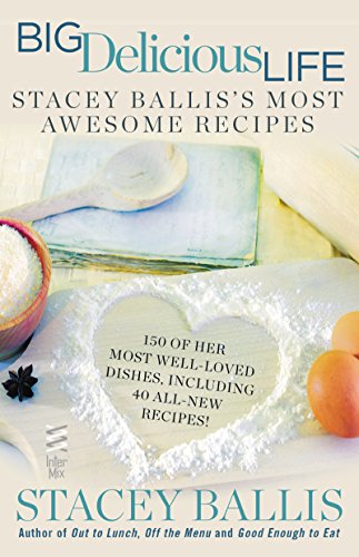 Big Delicious Life: Stacey Ballis's Most Awesome Recipes