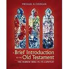 A Brief Introduction to the Old Testament: The Hebrew Bible in Its Context by Michael D. Coogan