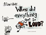 When Did Everything Get So Loud?
