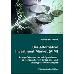 Der Alternative Investment Market (AIM): Erfolgsfaktoren der erfolgreichsten, b�rsenregulierten Emissions- und Listingplattform Europas