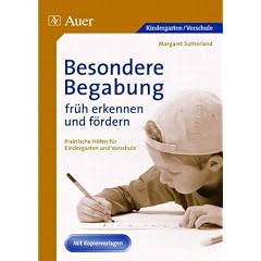 Besondere Begabung fr�h erkennen und f�rdern: Praktische Hilfen f�r Kindergarten und Vorschule