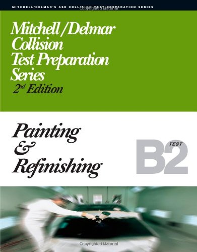 ASE Test Prep Series -- Collision (B2): Painting and Refinishing (Delmar Learning's Ase Test Prep Series)