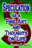Speculation as a Fine Art and Thoughts on Life
