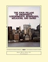 The Four Pillars of Prosperity: Governments, Businesses, Religions, and Banks The Four Pillars of Prosperity: Governments, Businesses, Religions, and Banks