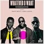 Whatever U Want