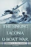 The Sinking of the Laconia and the U-Boat War: Disaster in the Mid-Atlantic