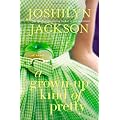 A Grown-Up Kind of Pretty: A Novel