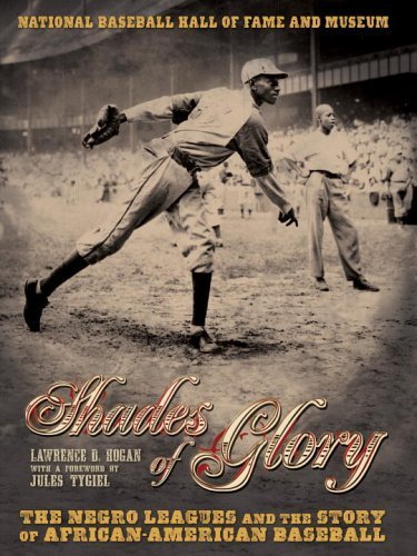 Shades of Glory: The Negro Leagues and the Story of African-American Baseball Hardcover January 31, 2006
