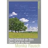 Dem Schicksal die Stirn - Dem Zufall die Handvon "Monika Rausch"