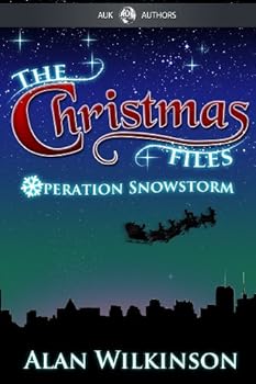 the christmas files - operation snowstorm (auk new authors) - alan wilkinson the christmas files - operation snowstorm (auk new authors) - alan wilkinson
