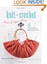 Knit or Crochet--Have it Your Way: 15 Fun Projects with Complete Hook and Needle Instructions for Each
