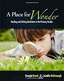 A Place for Wonder: Reading and Writing Nonfiction in the Primary Grades