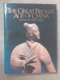 The great bronze age of China : an exhibition from the People's Republic of China