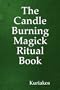 The Candle Burning Magick Ritual Book