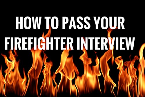 How to Pass Your Firefighter Interview: The only book you need to pass any firefighter interview (Fire Success 1)