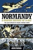 Normandy: A Graphic History of D-Day, The Allied Invasion of Hitlers Fortress Europe (Zenith Graphic Histories)