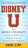 Disney U: How Disney University Develops the World's Most Engaged, Loyal, and Customer-Centric Employees