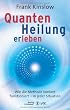 Quantenheilung erleben: Wie die Methode konkret funktioniert - in jeder Situation