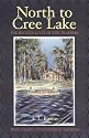 North to Cree Lake: The Rugged Lives of the Trappers Who Leave Civilization Behind