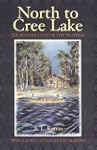 North to Cree Lake: The Rugged Lives...