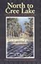 North to Cree Lake: The Rugged Lives of the Trappers Who Leave Civilization Behind
