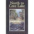 North to Cree Lake: The Rugged Lives of the Trappers Who Leave Civilization Behind