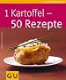 1 Kartoffel - 50 Rezepte (GU K�chenratgeber Relaunch 2006)