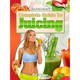 Juice Master's: Complete Guide To Juicing