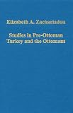 Studies in pre-Ottoman Turkey and the Ottomans