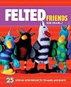 Making Felted Friends: 25 Toys and Gifts