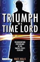 Triumph of a Time Lord: Regenerating Doctor Who in the Twenty-first Century