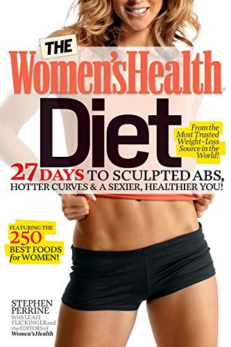 The Women's Health Diet: 27 Days to Sculpted Abs, Hotter Curves & a Sexier, Healthier You!