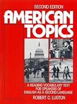American Topics: A Reading Vocabulary Text for Speakers of English as a Second Language, Second Edition (Student Book) American Topics: A Reading Vocabulary Text for Speakers of English as a Second Language, Second Edition (Student Book)