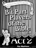 Bit part players of the Bible : act 2