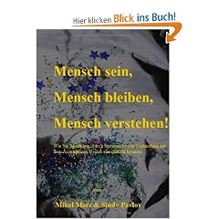 Mensch sein, Mensch bleiben, Mensch verstehen!: Wie Sie Menschen, durch Sternzeichen in Verbindung mit dem Aszendenten besser einsch�tzen k�nnen