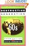 DESTRUCTIVE GENERATION: Second Thoughts About the '60s
