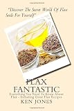Flax Fantastic: An Amazing book dedicated to helping you understand flax & how to eat flax to revolutionize your health.