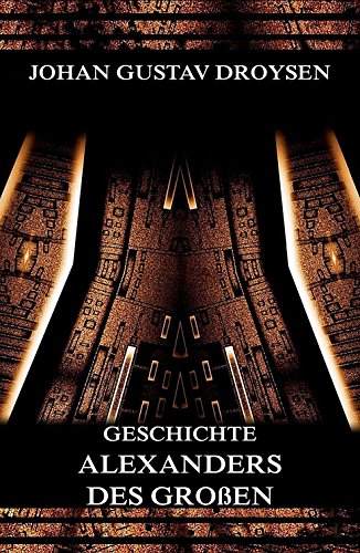 Geschichte Alexanders des Großen: Vollständige Ausgabe (German Edition)