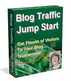 Blog Traffic Jump Start: Quickly Attract Floods of Blog Visitors