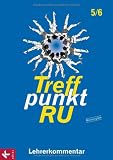 Produkt-Bild: Treffpunkt RU 5/6 - Neuausgabe / Lehrerkommentar: zum Unterrichtswerk f&uuml;r die Sekundarstufe I