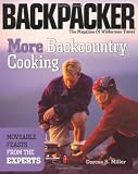 More Backcountry Cooking: Moveable Feasts from the Experts (Backpacker Magazine)